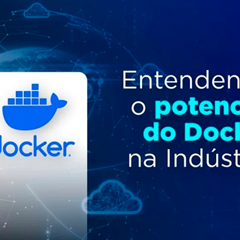 Entendendo todo o potencial do Docker na Indústria