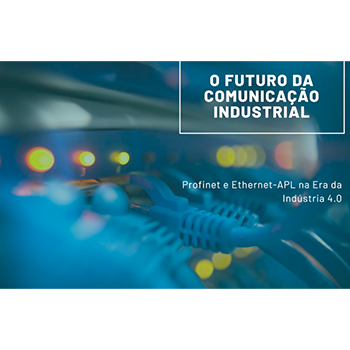 PROFINET e Ethernet-APL: o futuro da comunicação industrial na era da Indústria 4.0